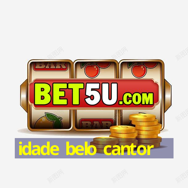 idade belo cantor